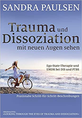 okumak Trauma und Dissoziation mit neuen Augen sehen: Ego-State-Therapie und EMDR bei DIS und PTBS