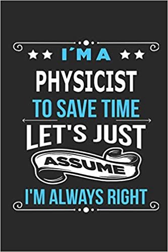 okumak I`m a Physicist To save time let´s just assume I´m always right: Blank Lined Notebook Journal Book with 110 Pages