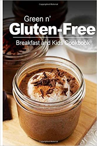 okumak Green n&#39; Gluten-Free - Breakfast and Kids Cookbook: Gluten-Free cookbook series for the real Gluten-Free diet eaters
