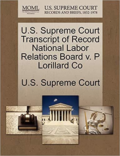 okumak U.S. Supreme Court Transcript of Record National Labor Relations Board v. P Lorillard Co