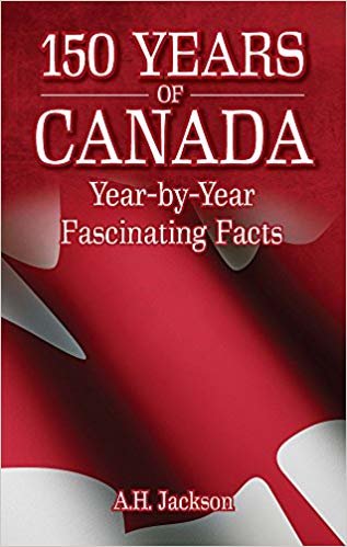 okumak 150 Years of Canada : Year-by-Year Fascinating Facts