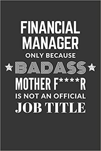 okumak Financial Manager Only Because Badass Mother F****R Is Not An Official Job Title Notebook: Lined Journal, 120 Pages, 6 x 9, Matte Finish