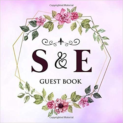 S & E Guest Book: Wedding Celebration Guest Book With Bride And Groom Initial Letters | 8.25x8.25 120 Pages For Guests, Friends & Family To Sign In & Leave Their Comments & Wishes