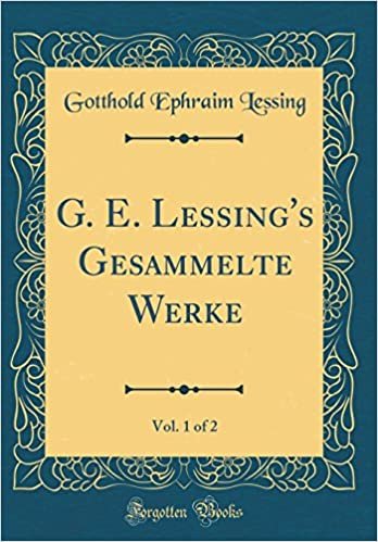 okumak G. E. Lessing&#39;s Gesammelte Werke, Vol. 1 of 2 (Classic Reprint)
