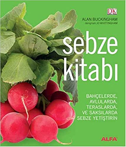 okumak Sebze Kitabı: Bahçelerde, Avlularda, Balkonlarda ve Saksılarda Sebze Yetiştirin
