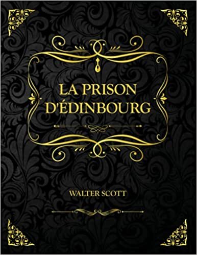 okumak La Prison d&#39;Édinbourg: Le Cœur du Midlothian - Edition Collector - Sir Walter Scott