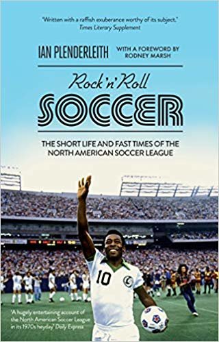 okumak Rock &#39;n&#39; Roll Soccer : The Short Life and Fast Times of the North American Soccer League