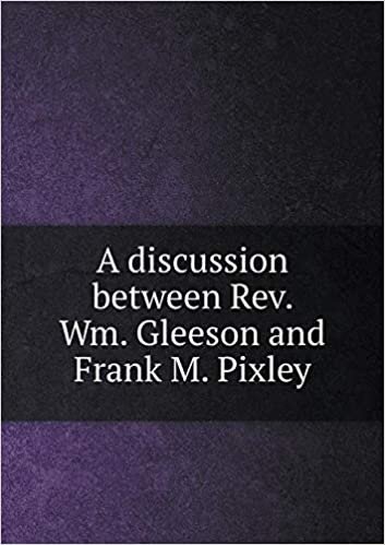 okumak A discussion between Rev. Wm. Gleeson and Frank M. Pixley