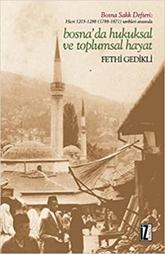 okumak Bosnada Hukuksal ve Toplumsal Hayat: Bosna Sakk Defteri: Hicri 1203-1288 (1788-1871) Tarihleri Arasında