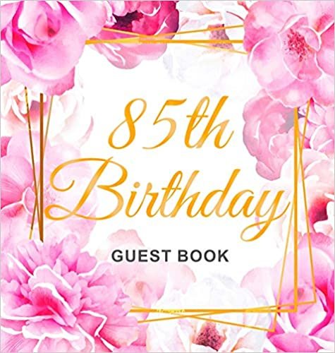 okumak 85th Birthday Guest Book: Gold Frame and Letters Pink Roses Floral Watercolor Theme, Best Wishes from Family and Friends to Write in, Guests Sign in for Party, Gift Log, Hardback