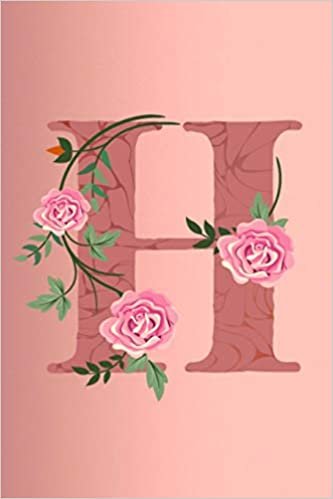 okumak H: Letter H Monogram Initials Rose Flowers Floral Notebook &amp; Journal