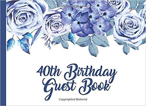okumak 40th Birthday Guest Book: Blue Roses 40th Happy Birthday Parties Party Guest Book with Gift Log For Family and Friend Member Sign In Messaging Record Giestbook (Blue Roses Guest Books)
