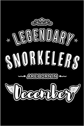 okumak Legendary Snorkelers are born in December: Blank Lined sports hobby profession Journal Notebooks Diary as Appreciation, Birthday, Welcome, Farewell, ... &amp; friends. Alternative to B-day present Card