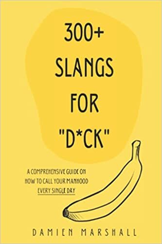 okumak 300+ Slangs for D*ck: A Comprehensive Guide on How To Call Your Manhood Every Single Day