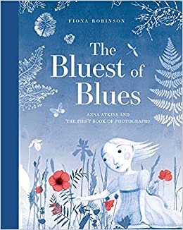 okumak The Bluest of Blues: Anna Atkins and the First Book of Photograph