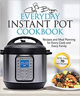 okumak The Everyday Instant Pot Cookbook: Meal Planning and Recipes for Every Cook and Every Family: Recipes and Meal Planning for Every Cook and Every Family