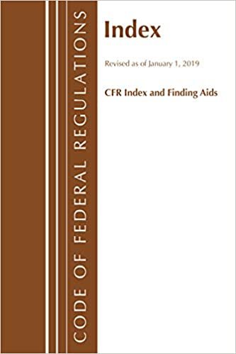 okumak Code of Federal Regulations, Index and Finding Aids, Revised as of January 1, 2019 (Code of Federal Regulations C F R Index And Finding AIDS)