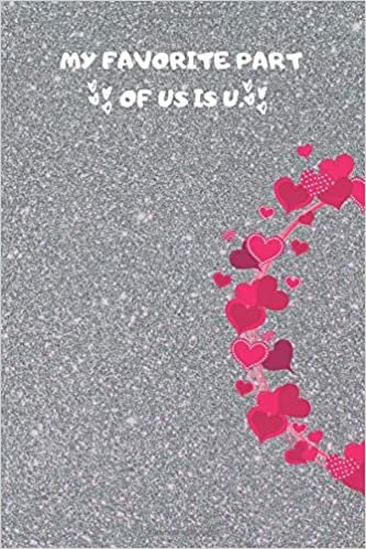 okumak MY FAVORITE PART OF US IS U: Best Valentine Day Notebook,Happy Valentines Day Notebook,Funny Valentines Day Notebook,Valentines Day Journal Lined Notebook,Large 6&quot;x9&quot; 100 Pages