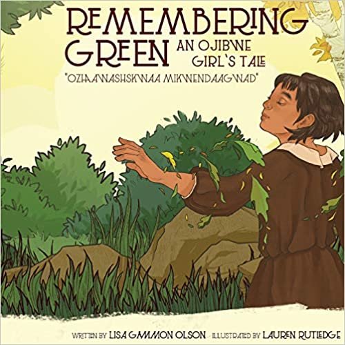 okumak Remembering Green: An Ojibwe Girl&#39;s Tale