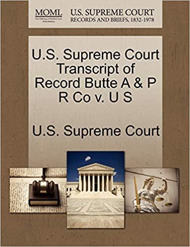 okumak U.S. Supreme Court Transcript of Record Butte A &amp; P R Co v. U S
