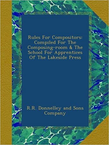 okumak Rules For Compositors: Compiled For The Composing-room &amp; The School For Apprentices Of The Lakeside Press
