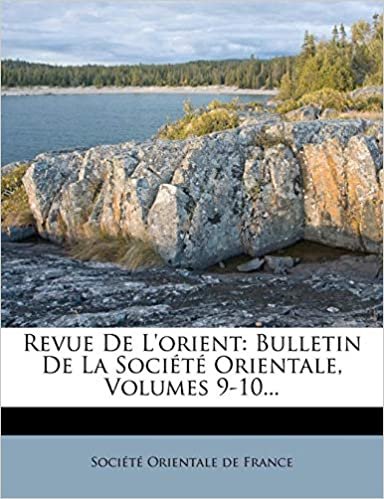 okumak Revue De L&#39;orient: Bulletin De La Société Orientale, Volumes 9-10...