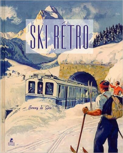 okumak Ski Rétro - Affiches publicitaires de l&#39;Age d&#39;Or des Sports d&#39;Hiver (Livres d&#39;art)
