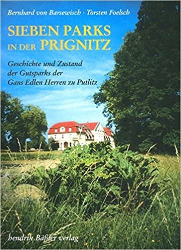 okumak Sieben Parks in der Prignitz: Geschichte und Zustand der Gutsparks der Gans Edlen Herren zu Putlitz
