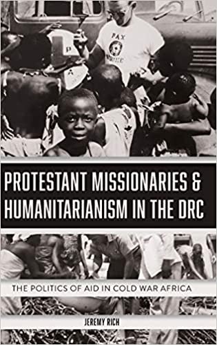 okumak Protestant Missionaries &amp; Humanitarianism in the Drc: The Politics of Aid in Cold War Africa