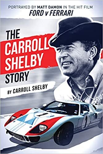 okumak The Carroll Shelby Story: Portrayed by Matt Damon in the Hit Film Ford V Ferrari