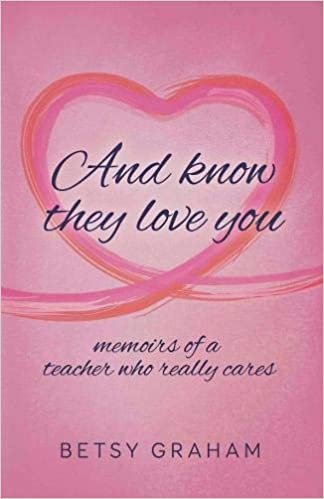 okumak And know they love you: memoirs of a teacher who really cares
