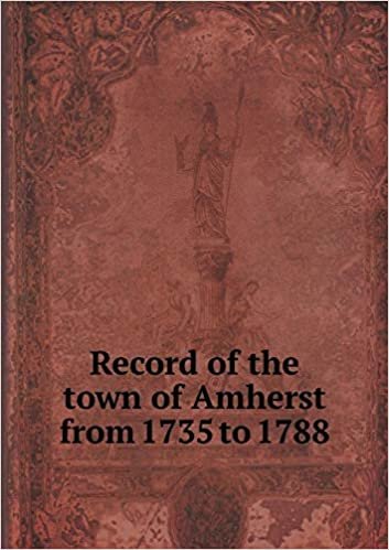 okumak Record of the town of Amherst from 1735 to 1788