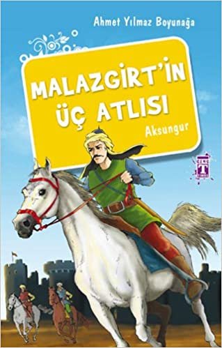 okumak Malazgirt’in Üç Atlısı: Aksungur