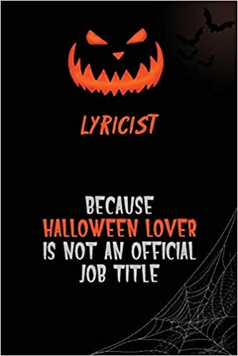 okumak Lyricist Because Halloween Lover Is Not An Official Job Title: 6x9 120 Pages Halloween Special Pumpkin Jack O&#39;Lantern Blank Lined Paper Notebook Journal