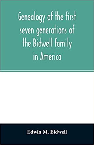 okumak Genealogy of the first seven generations of the Bidwell family in America