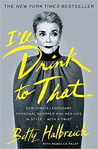 okumak I&#39;ll Drink to That: New York&#39;s Legendary Personal Shopper and Her Life in Style - With a Twist