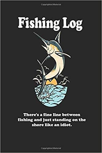 okumak There&#39;s a fine line between fishing and just standing on the shore like an idiot.: Fishing Log : Blank Lined Journal Notebook, 100 Pages, Soft Matte Cover, 6 x 9 In