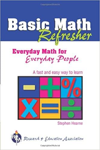 okumak BASIC MATH REFRESHER EVERYDAY MATH FOR EVERYDAY PEOPLE A FAST AND EASY WAY TO LE