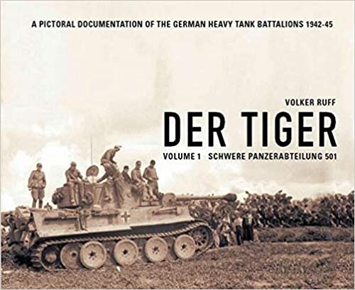 okumak DER TIGER s.Pz.Abt.501 Volume 1 Schwere Panzerabteilung 501: A PICTORIAL DOCUMENTATION OF THE GERMAN HEAVY TANK BATTALIONS 1942-1945