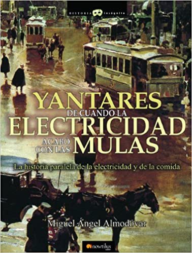 okumak Yantares de cuando la electricidad acabo con las mulas / Food In The Time When Electricity Made Mules Obsolete (Historia incognita / Unknown History)