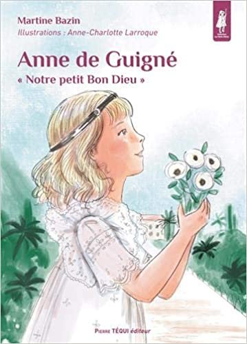 okumak Anne de Guigné - « Notre petit Bon Dieu »