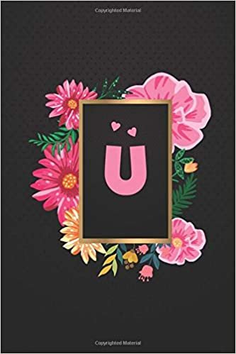 okumak U Cute Initial Monogram Letter U Notebook journal with flowers for Women and Girls.: Lined NoteBook, Writing Pad, Journal or Diary for Kids, Girls &amp; Women - 110 Pages - Size 6x9.