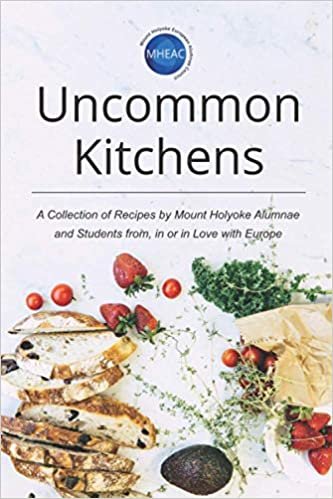 okumak Uncommon Kitchens: A Collection of Recipes by Mount Holyoke Alumnae and Students from, in or in Love with Europe