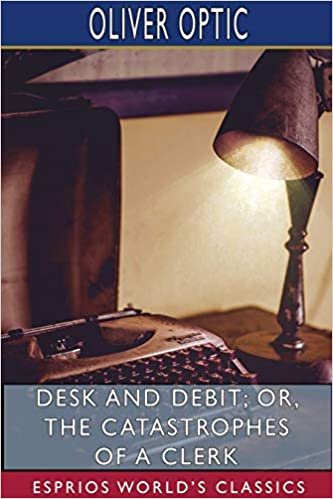okumak Desk and Debit; or, The Catastrophes of a Clerk (Esprios Classics)