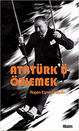 okumak Atatürk&#39;ü Özlemek