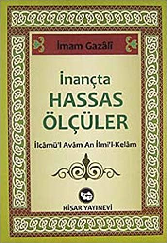 okumak İnançta Hassas Ölçüler: İlcâmü&#39;l Avâm An İlmi&#39;l-Kelam