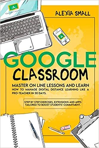 okumak Google Classroom: Master on line lessons and learn how to manage digital distance learning like a pro-teacher in 30 days. Step by step exercises and apps tailored to boost students&#39; commitment