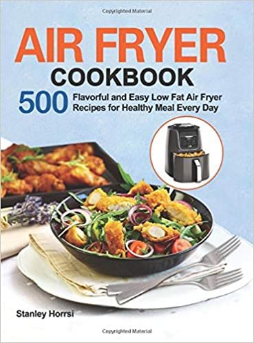 okumak Air Fryer Cookbook: 500 Flavorful and Easy Low Fat Air Fryer Recipes for Healthy Meal Every Day