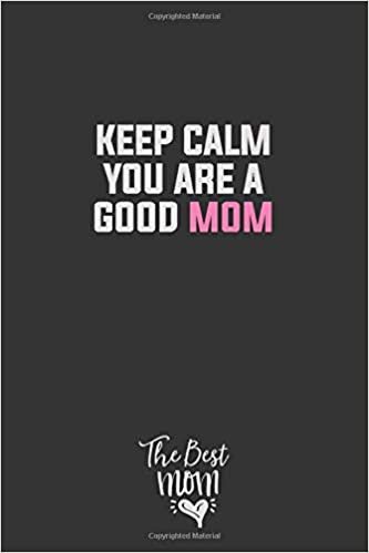 okumak Keep Calm You Are A Good Mom: Inspirational Mothers Day writing Journal Blank Lined 6x9 matte finish