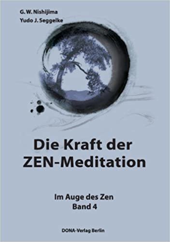 okumak Die Kraft der ZEN-Meditation: Im Auge des Zen Band 4